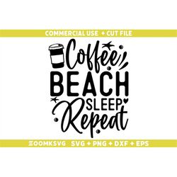 Coffee beach sleep repeat Svg, Summer Png, Funny Summer Svg, Summer Quote Svg, Beach Svg, Summer Mug Svg, Summer Shirt S