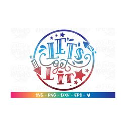 Let's Get Lit svg 4th of July SVG Hand Drawn svg Patriotic Memorial svg iron on print cut file Cricut Silhouette Downloa