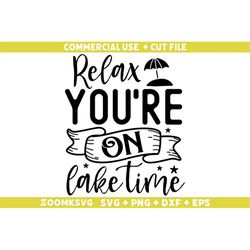 Relax you're on lake time Svg, Summer Png, Funny Summer Svg, Summer Quote Svg, Beach Svg, Summer Mug Svg, Summer Shirt S