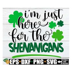 I'm Just Here For The Shenanigans, St. Patrick's Day svg, Kids St. Patrick's Day svg, St. Patrick's Day Shirt svg, Shena