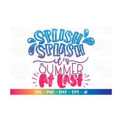 Summer svg Splish Splash it's summer at last Svg cute kids svg iron on print cut file Cricut Silhouette Download vector