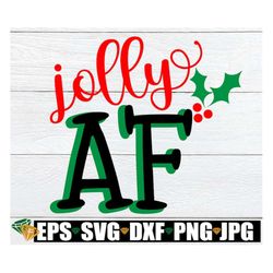 Jolly AF, Funny Christmas svg, Funny Christmas Decor, Jolly svg, Cute Christmas svg, Funny Christmas Quote,Christmas svg