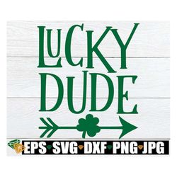 Lucky Dude, St. Patrick's Day, Cute St. Patrick's Day svg, Boys St. Patricks Day svg, Kids St. Patricks Day svg, St. Pad