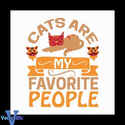Cats are my favorite people svg, Pet Svg, Cat Svg, Cat lover Svg, Cute Cats Svg