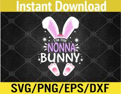 I'm The Nonna Bunny Easter Day Rabbit Family Matching Svg, Eps, Png, Dxf, Digital Download