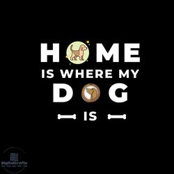 Home is where my dog is svg, Pet Svg, Dog Svg, Cute Dog Svg, Love svg