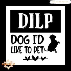 Dilp dog is like to pet svg, Pet Svg, Dog Svg, Cute Dog Svg