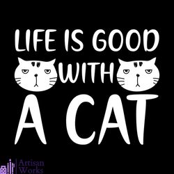 life is good with a cat svg, Pet Svg, Cat Svg, Cat lover Svg, Cute Cats Svg