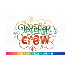 Christmas svg TEACHER Crew SVG School christmast cute class Teacher sayings iron on print cut file Cricut Download vecto