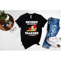 Teacher Retirement Shirt,Retired Teacher T-Shirt,Gift For Teacher,Retired But Forever A Teacher At Heart Shirt,School's