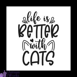 Life is better with cats svg, Pet Svg, Cat Svg, Cute Cat Svg