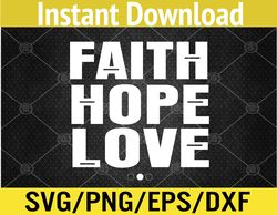 Faith, Hope, and Love Svg, Eps, Png, Dxf, Digital Download