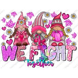 We Fight Together Breast Cancer Gnome Png Sublimation Design, Breast Cancer Png, Cancer Gnome Png, Cancer Awareness Png,