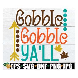 Gobble Gobble Ya'll, Thanksgiving svg, Thanksgiving Shirt Design, Thanksgiving Decor SVG, Kids Thanksgiving, File For Cu