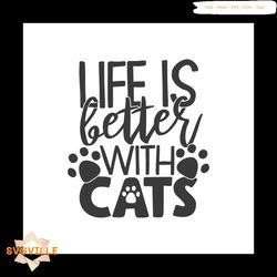 Life is better with cat svg, Pet Svg, Cat Svg, Cute Cat Svg