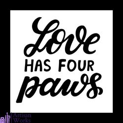 Love has four paws svg, Pet Svg, Dog Svg, Cute Dog Svg