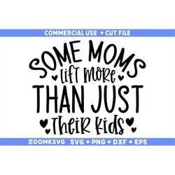 Some moms lift more than just their kids SVG, Fitness Svg, Workout Svg, Gym Svg, Fitness Sayings Svg, Fitness quotes Svg