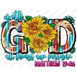 With God All Things Are Possible Sunflower Png Sublimation Design, Christian Png Design, Western God Png, Sunflower God