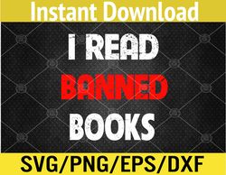 I Read Banned Books Funny Bookworm Reader Book Ban Reader Svg, Eps, Png, Dxf, Digital Download