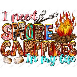 I Need Smore Bonfires In My Life  Png, Sublimation Design, Camping Png, Camp Life Png, Camping Clipart, Camp Fire Png, D