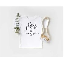 i love jesus and naps, christian baby onesie shirt, religious shirt,christian shirt for baby