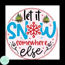 Let It Snow Somewhere Else Png, Christmas Png, Snow Png, Christmas Tree Png