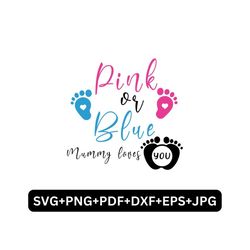 Pink Or Blue Mummy Loves You Svg,Gender Reveal SVG, Team Boy SVG, Team Girl SVG,  Team Girl png, Baby Announcement svg,