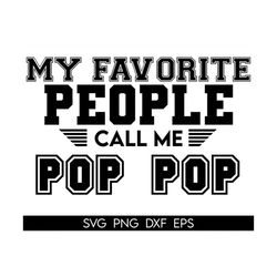 Pop Pop Svg, Gift For Pop Pop Png, My Favorite People Call Me Pop Pop Svg, Pop Pop Birthday Gift Svg, Fathers Day Pop Po