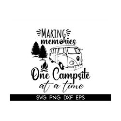 Making memories one campsite at a time svg, camping svg, camper svg, campfire svg, camp life svg, camping svg images, fu