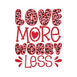 Love More Worry Less PNG, Valentine PNG, Valentine's Day Png, Valentine PNG Design, Love Png, Heart, My first valentine'