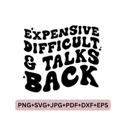 Expensive difficult and talks back SVG & PNG, expensive and difficult svg, png, trendy svg, trendy png, trendy Sublimati