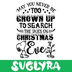 May you never be too grown up to search the sky on Christmas Eve svg Snoopy svg Charlie tree svg Inspired by Snoopy