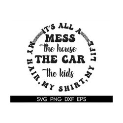 It's all a mess Png, Digital download, Sublimation, Sublimate, cheetah, house, kids, shirt, car, hair, life, Mama, Mom,