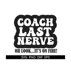 Coach's Last Nerve SVG, coach wife svg,Coach Christmas Gift, Football Coach Gift, Coach Svg, Team Coach Svg, Hockey Gift