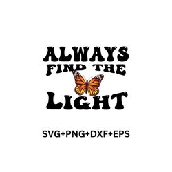 Always Find the Light Svg,Inspirational Svg,Happy Svg,Motivational Svg,Positive Quote Svg,Trendy Svg,Positive Svg,Trendy