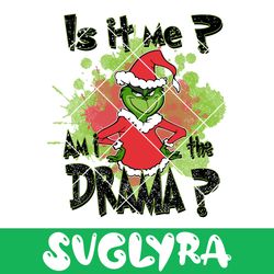 Is It Me Am I The Drama PNG, Grinch PNG, Funny Christmas PNG Instant Downlaod