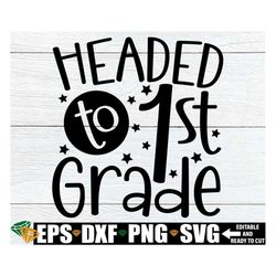 Headed To First Grade, First Grad Shirt svg, Kindergarten Graduation Shirt svg, First Day Of First Grade svg, Kindergart