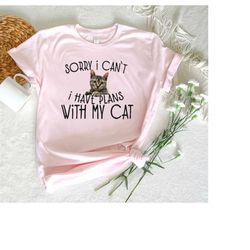 Funny Quotes Cat Shirt,Cat Themed Gifts,Unisex Cute Cat T-Shirt,Sorry I Can't I Have Plans With My Cat Shirt,Cat Mom Swe