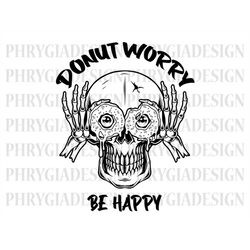 Donut Worry Be Happy Svg Png , Donut Svg , Doughnut Svg , Skeleton Hand Svg , Skull Svg , Skeleton Svg , Donut Clipart ,