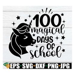 100 Magical Days Of School, Girls 100th Day Of School svg, Unicorn 100 Days Of School svg, 100th Day Of School svg, 100