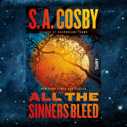 All the Sinners Bleed: A Novel Kindle Edition by S. A. Cosby (Author)