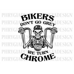 Bikers Don't Go Grey We Turn Chrome Svg , Motorcycle Svg , Biker Shirt Svg , Skull Biker Svg , Biker Svg , Instant Downl
