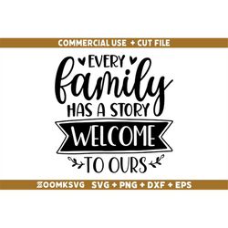 Family SVG, Every family has a story welcome to ours Svg,  Family cut file, Family Svg, Mother Quotes Svg, Family Quotes