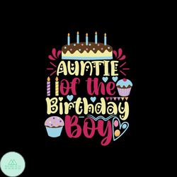 Auntie of the birthday boy Svg, Birthday Svg, Happy Birthday Svg, Birthday Girl Svg