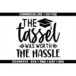 The tassel was worth the hassle Svg, Senior Svg, Graduation Shirt Svg, Graduation Mug Svg, Graduation Svg, High School S