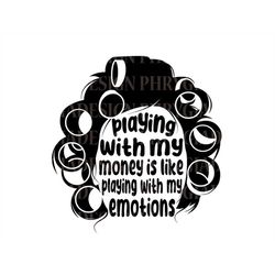 Big Worm Svg , Playing With My Money Is Like Playing With My Emotions , Digital Download , Instant Download