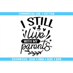 I still live with my parents Svg, Baby sayings Svg, Baby Shower Svg, Baby Svg, Funny Baby Svg, New Baby Svg, New Mom svg