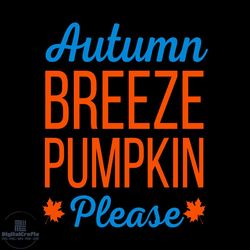 Autumn Breeze Pumpkin Please Svg, Thanksgiving Svg, Thankful Svg, Maple Leaf Svg