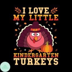 I Love My Little Kindergarten Svg, Thanksgiving Svg, Turkey Svg, Autumn Leaves Svg