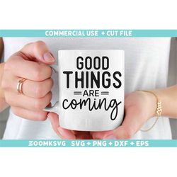 Good things are coming SVG, Motivational quotes Svg, Inspirational sayings Svg, Positive quotes Svg, Motivation Svg cut
